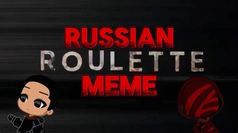 russian roulette memes|russian roulette youtube.
